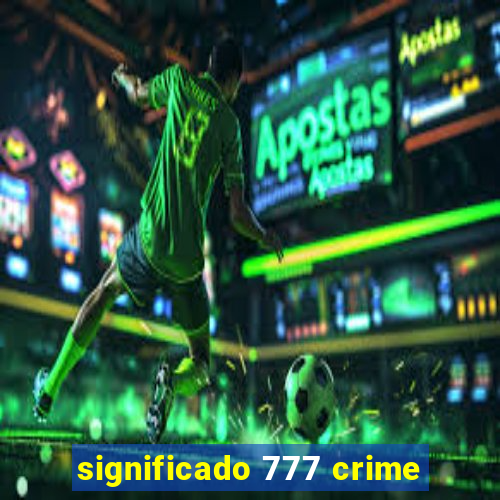 significado 777 crime